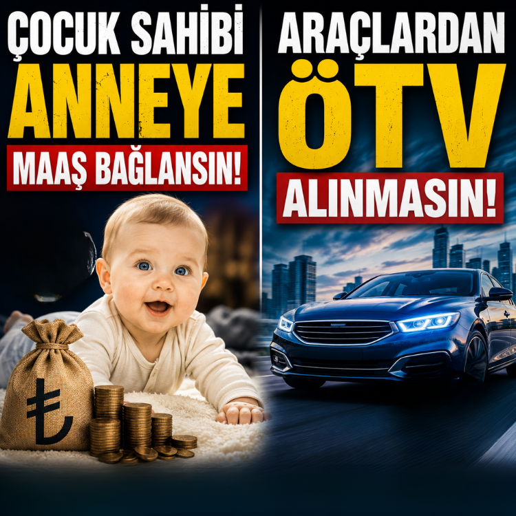 Çocuk sahibi anneye maaş bağlansın, araçlardan ÖTV alınmasın