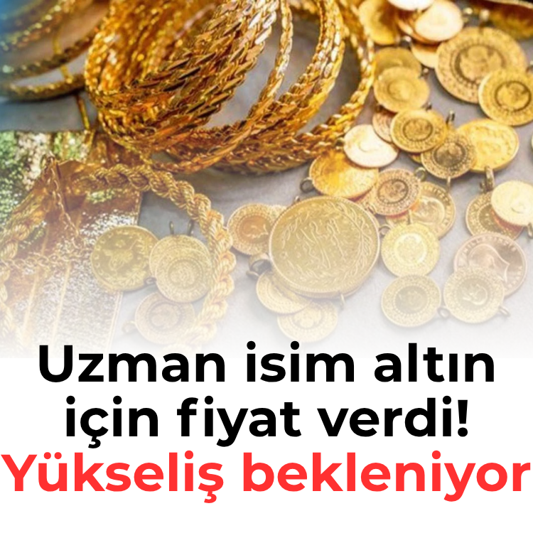 Uzman isim altın için fiyat verdi! Yükseliş bekleniyor