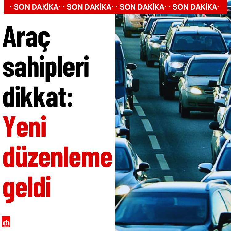 Araç sahipleri dikkat: Yeni düzenleme geldi
