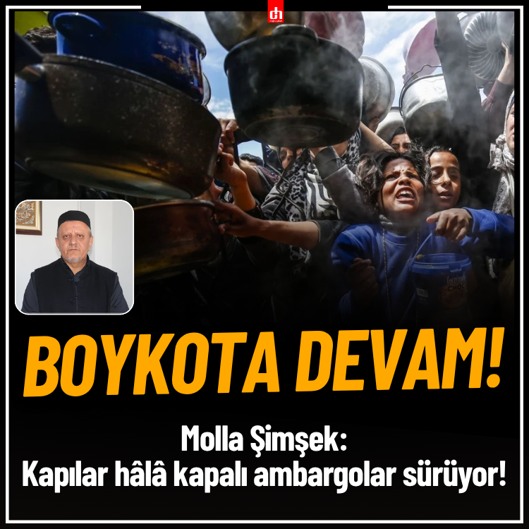 Molla Şimşek: Kapılar hâlâ kapalı, ambargolar sürüyor!