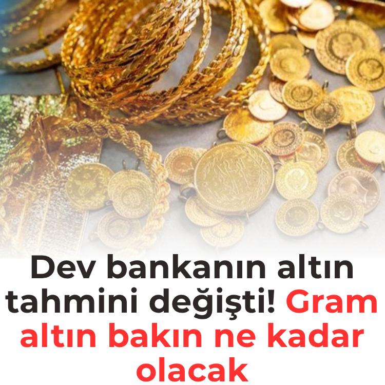 Dev bankanın altın tahmini değişti! Gram altın bakın ne kadar olacak