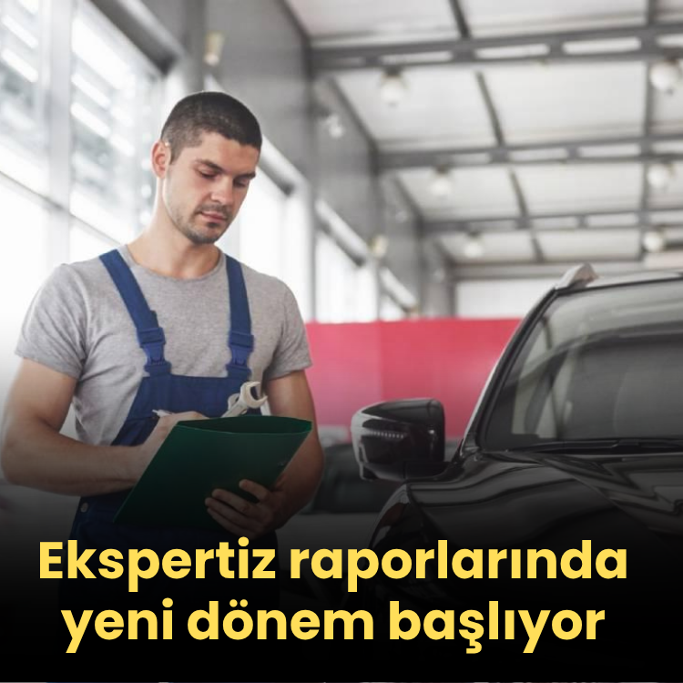 Ekspertiz raporlarında yeni dönem başlıyor