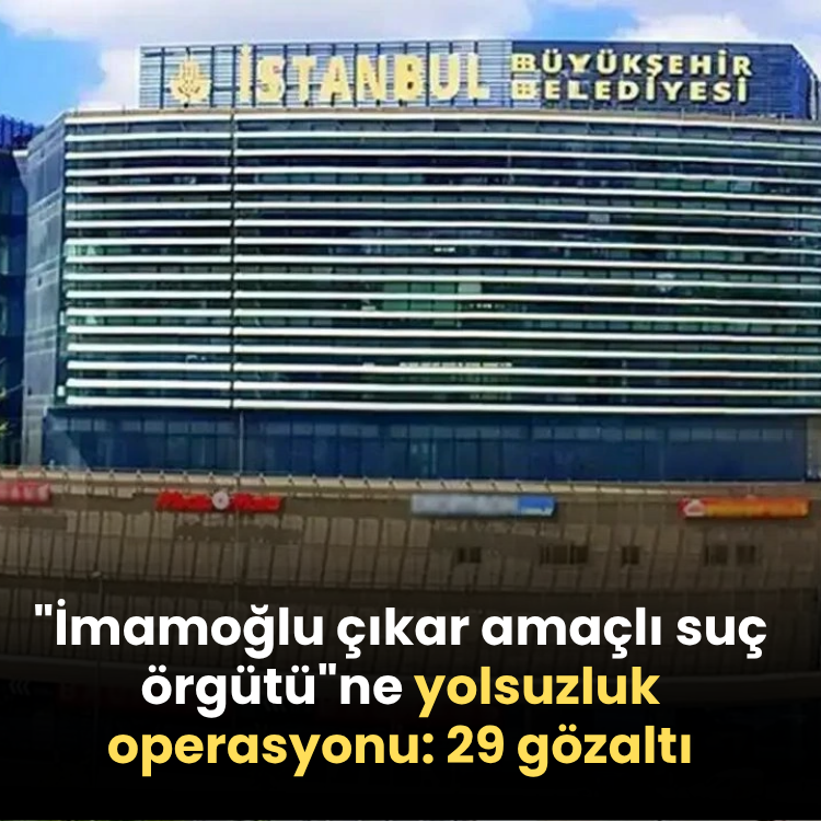 İBB'ye yeni operasyon! 29 şüpheli gözaltına alındı