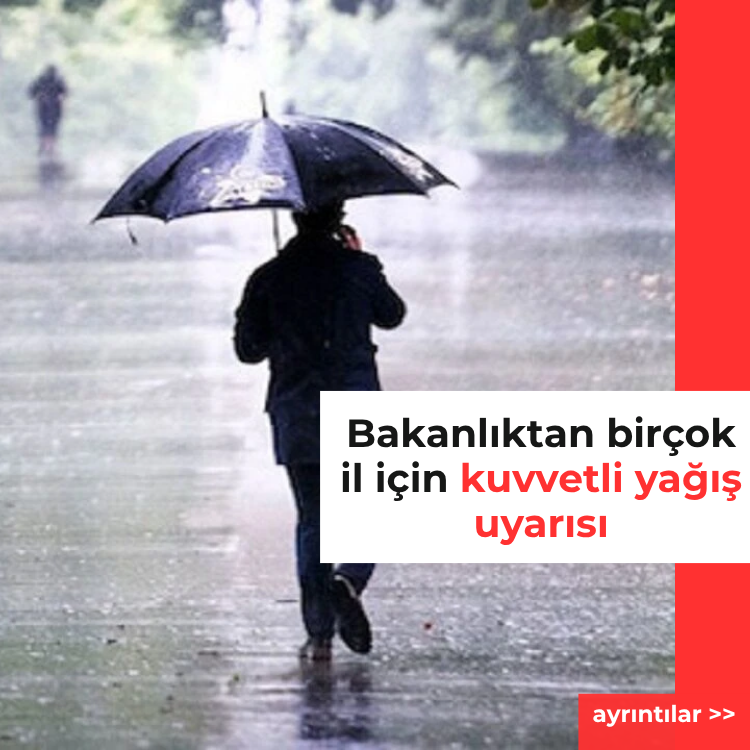 Bakanlıktan birçok il için kuvvetli yağış uyarısı