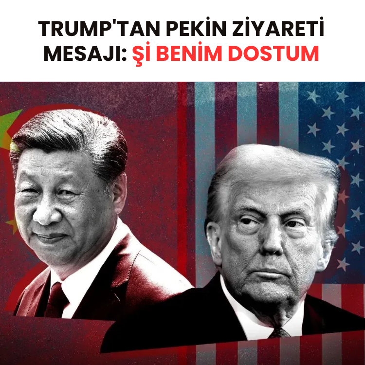 Trump'tan Pekin ziyareti mesajı: Şi benim dostum