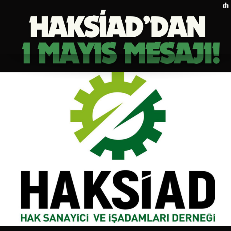 HAKSİAD’dan 1 Mayıs mesajı!