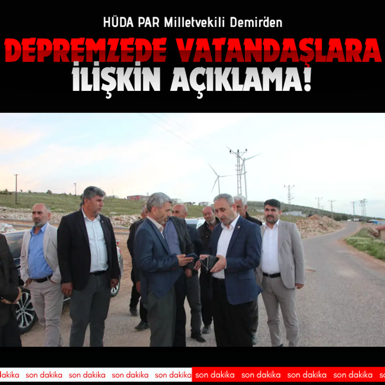 HÜDA PAR Milletvekili Demir'den depremzede vatandaşlara ilişkin açıklama!