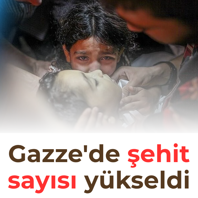 Gazze'de şehit sayısı yükseldi