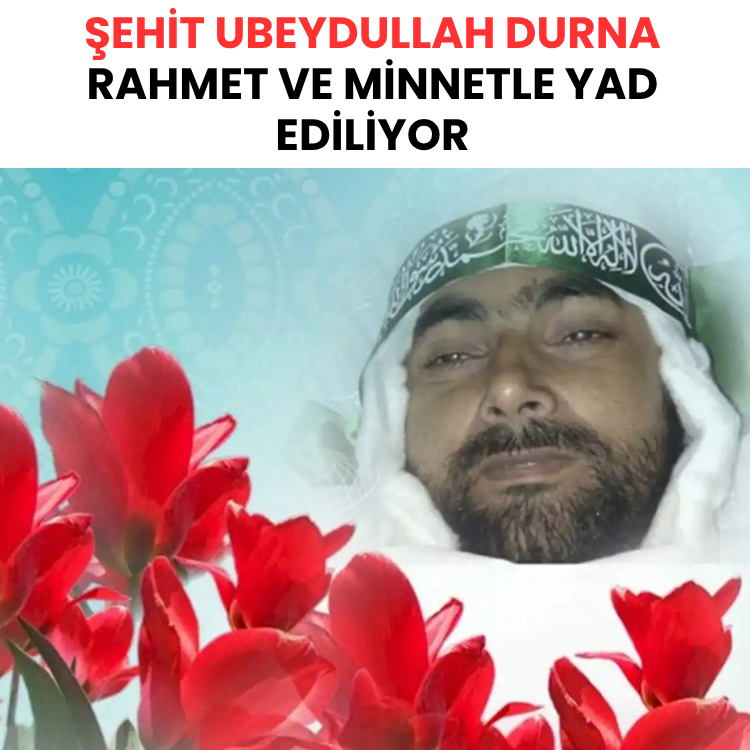 Şehit Ubeydullah Durna rahmet ve minnetle yad ediliyor