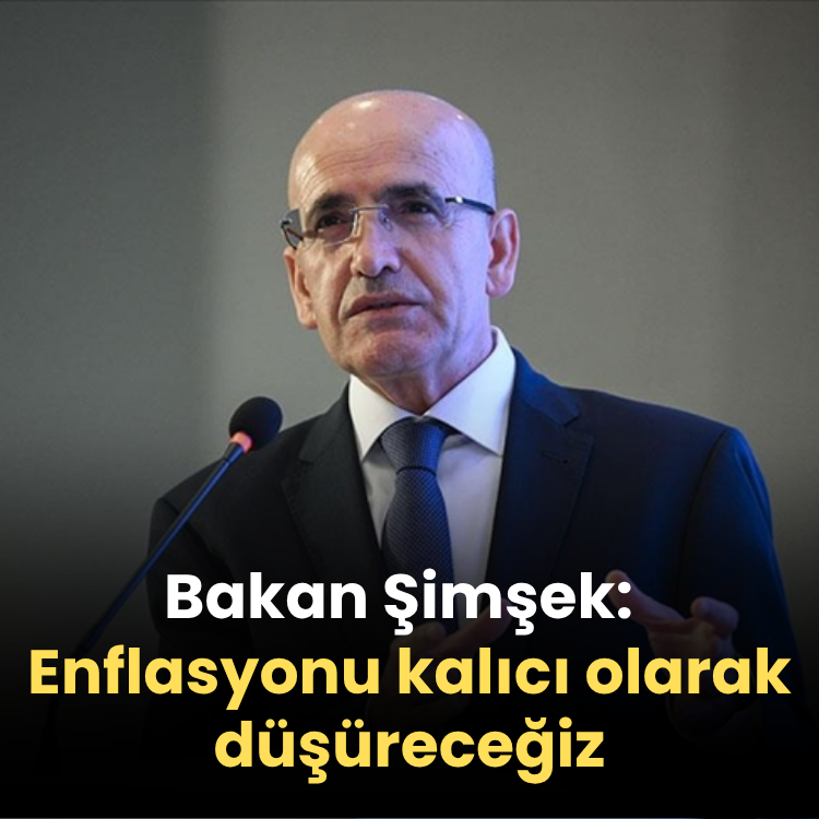 Bakan Şimşek: Enflasyonu kalıcı olarak düşüreceğiz