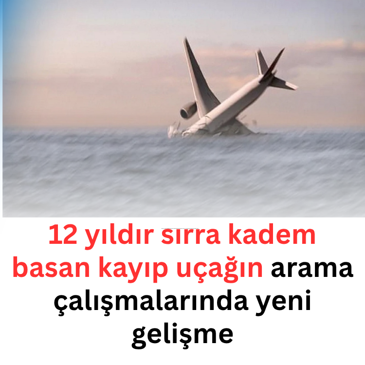 12 yıldır sırra kadem basan kayıp uçağın arama çalışmalarında yeni gelişme