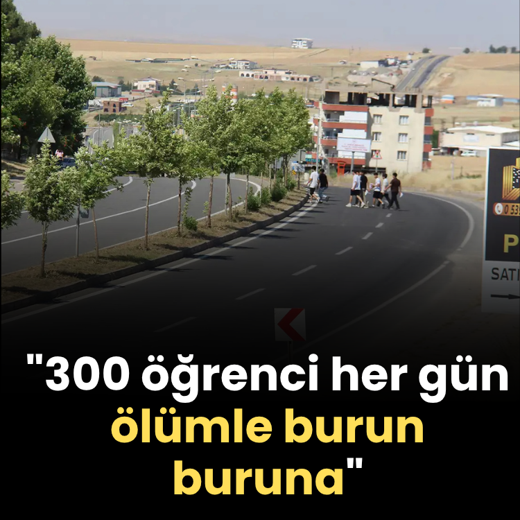 "300 öğrenci her gün ölümle burun buruna"