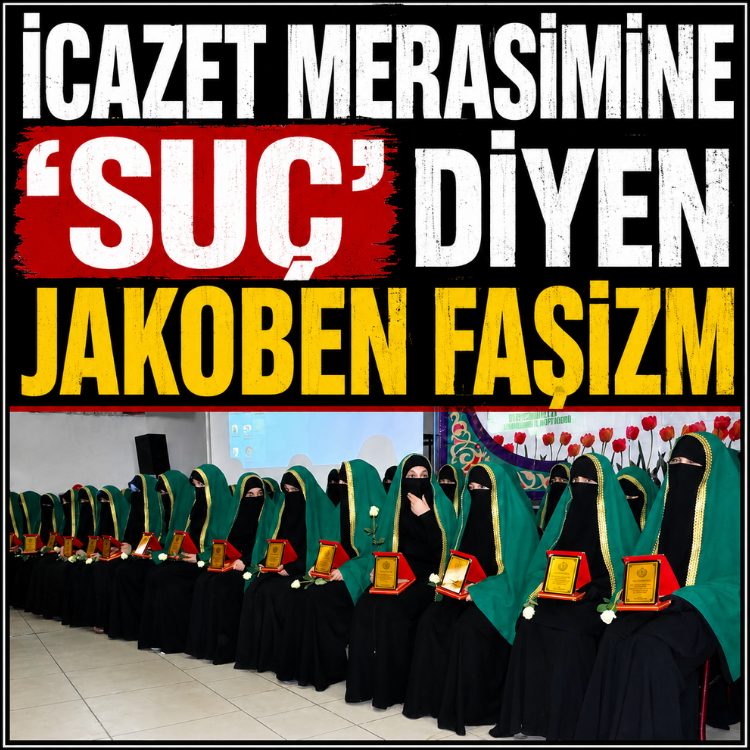 İCAZET MERASİMİNE ‘SUÇ’ DİYEN JAKOBEN FAŞİZM