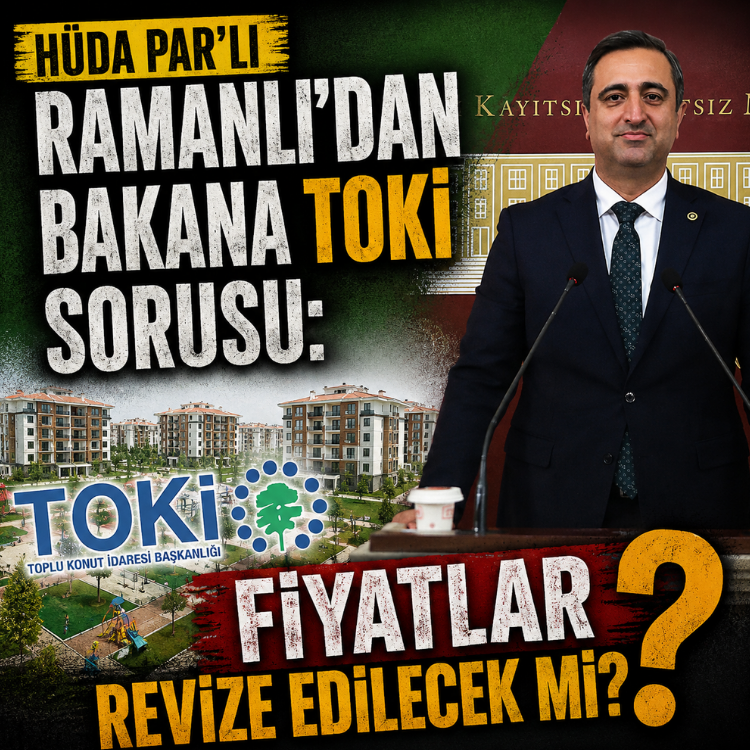 HÜDA PAR'lı Ramanlı'dan Bakana TOKİ sorusu: Fiyatlar revize edilecek mi?