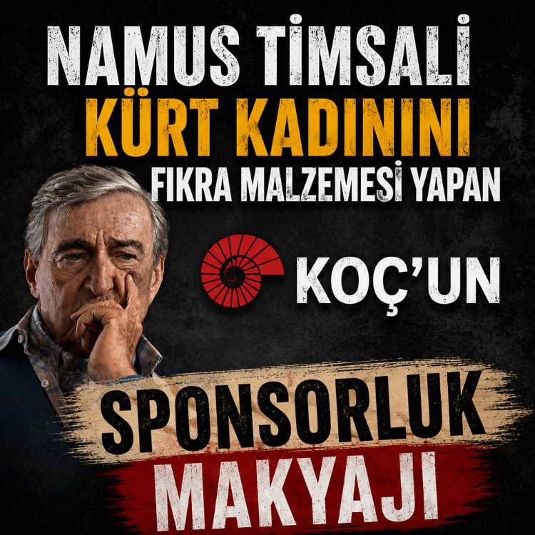 Namus timsali Kürt kadınını fıkra malzemesi yapan Koç’un sponsorluk makyajı