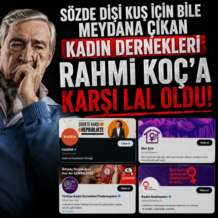 Sözde dişi kuş için bile meydana çıkan kadın dernekleri Rahmi Koç'a karşı lal oldu