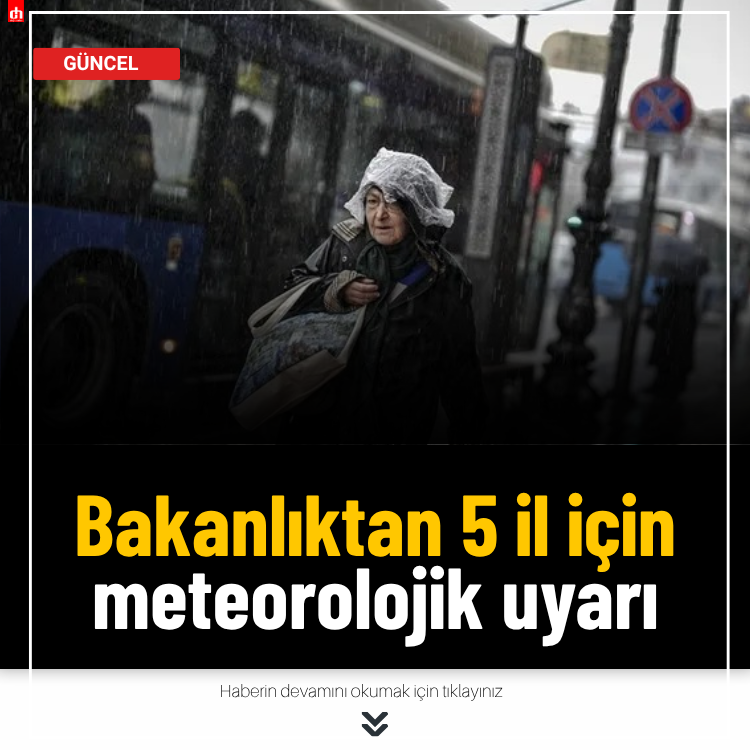 Bakanlıktan 5 il için meteorolojik uyarı