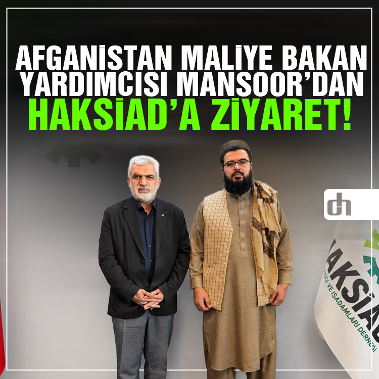 Afganistan Maliye Bakan Yardımcısı Mansoor’dan HAKSİAD’a ziyaret