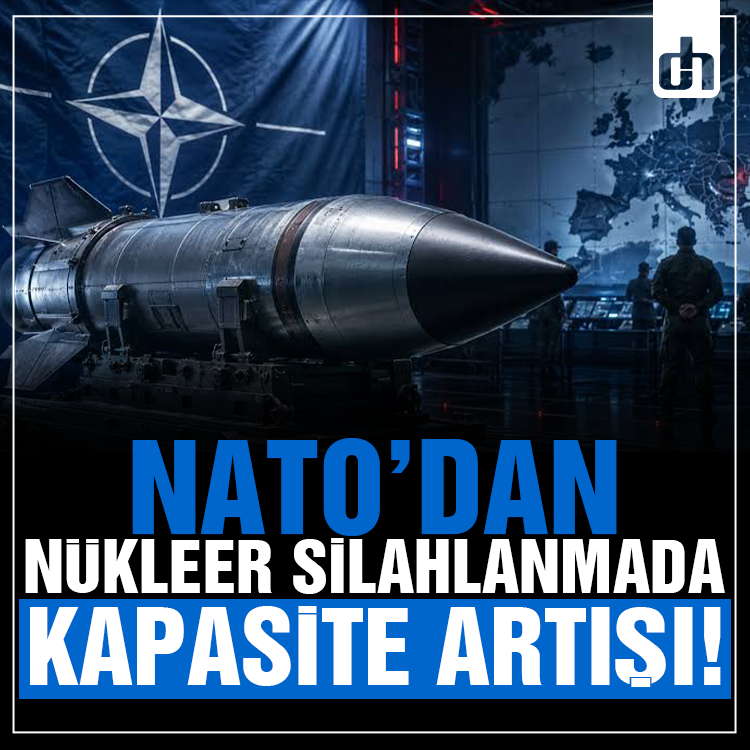 NATO’dan nükleer silahlanmada kapasite artışı!