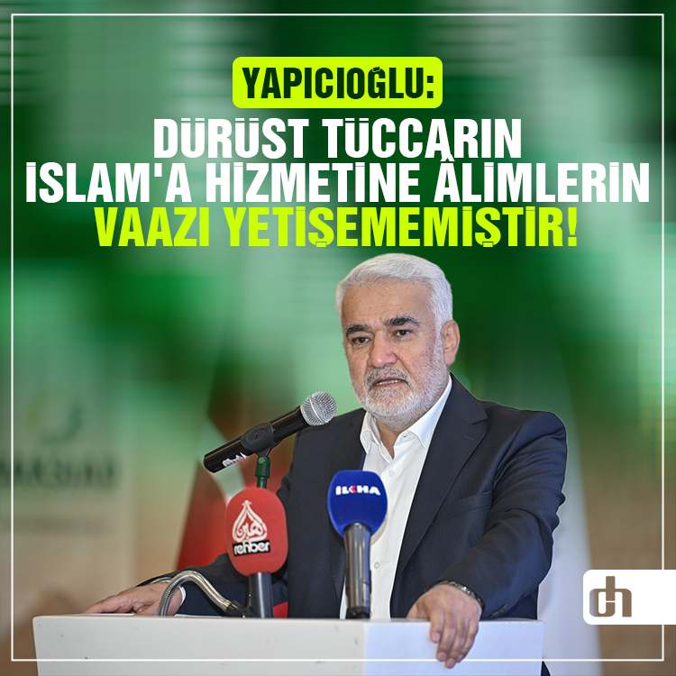 Yapıcıoğlu: Dürüst tüccarın İslam'a hizmetine âlimlerin vaazı yetişememiştir