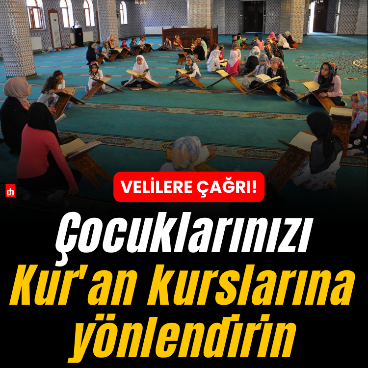 Velilere çağrı: Çocuklarınızı Kur'an kurslarına yönlendirin