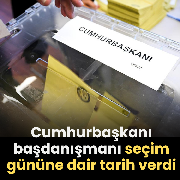 Cumhurbaşkanı başdanışmanı seçim gününe dair tarih verdi