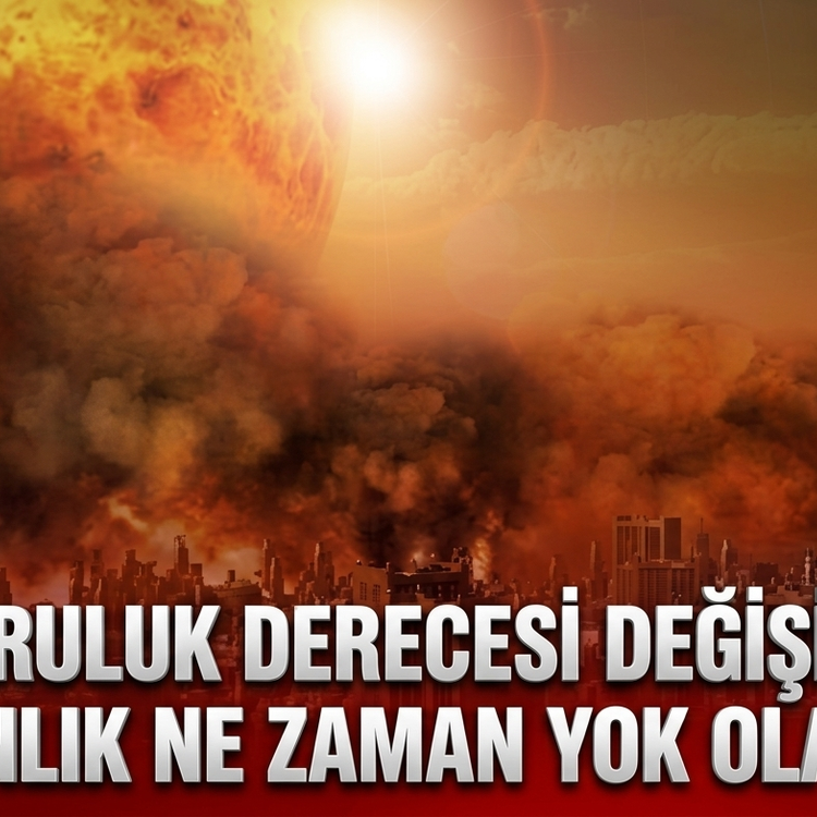 Doğruluk derecesi değişiyor: Dünyanın sonu ne zaman?