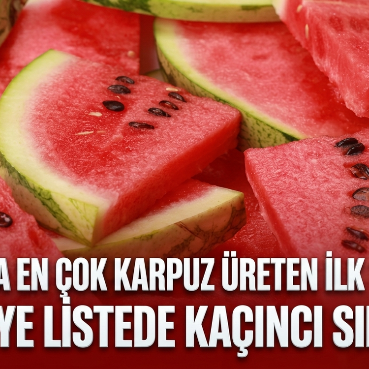 Dünyada en çok karpuz üreten ilk 10 ülke!  Türkiye listede kaçıncı sırada?