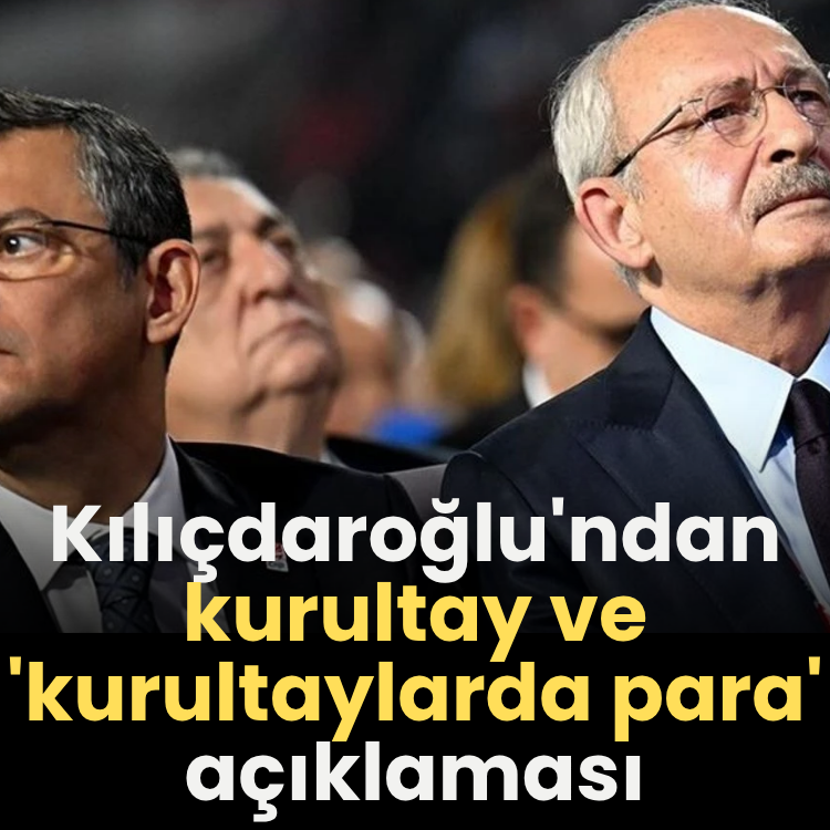 Kılıçdaroğlu'ndan kurultay ve 'kurultaylarda para' açıklaması