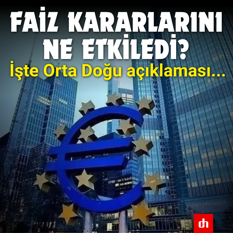 Faiz kararlarını ne etkiledi? İşte Orta Doğu açıklaması...