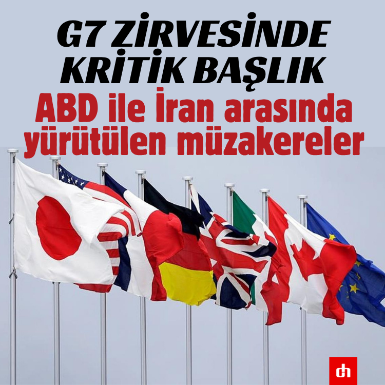 G7 Zirvesinde kritik başlık: ABD ile İran arasında yürütülen müzakereler