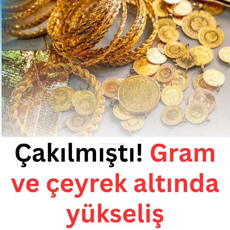 Çakılmıştı! Gram ve çeyrek altında yükseliş