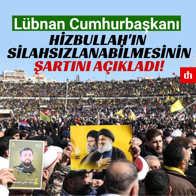 Lübnan Cumhurbaşkanı, Hizbullah'ın silahsızlanabilmesinin şartını açıkladı!