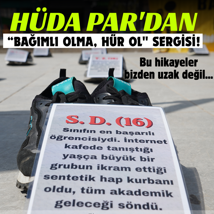 HÜDA PAR'dan "Bağımlı olma, hür ol" sergisi! Bu hikayeler bizden uzak değil...