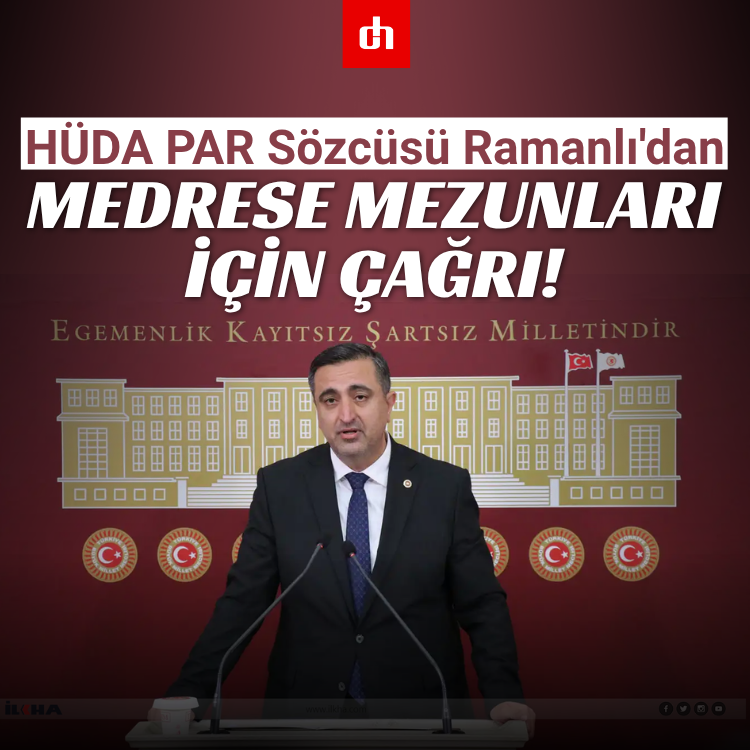 HÜDA PAR Sözcüsü Ramanlı'dan Medrese mezunları için çağrı!