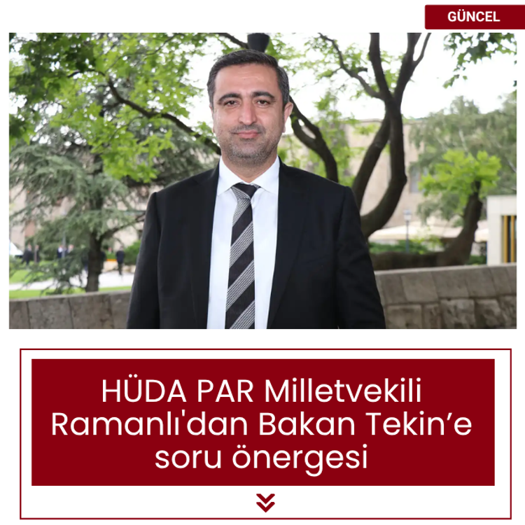HÜDA PAR Milletvekili Ramanlı'dan Bakan Tekin’e soru önergesi