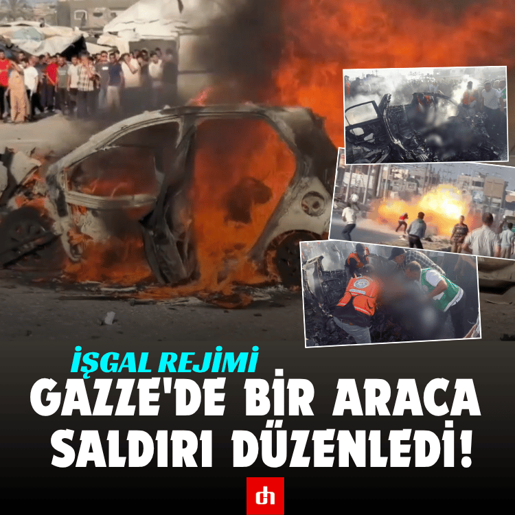 İşgal rejimi, Gazze'de bir araca saldırı düzenledi!