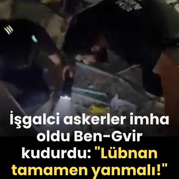 İşgalci askerler imha oldu Ben-Gvir kudurdu: "Lübnan tamamen yanmalı!"