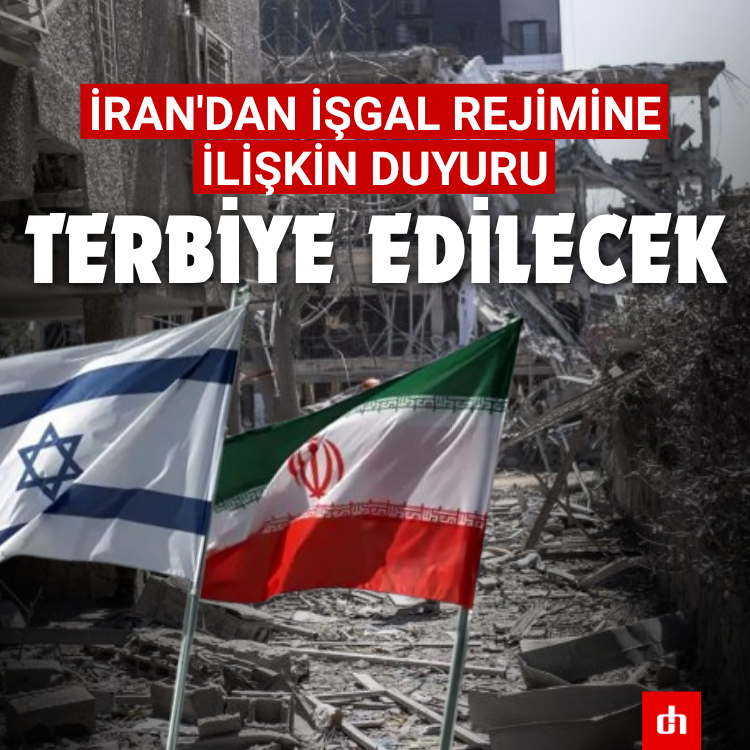 İran'dan işgal rejimine ilişkin duyuru: Terbiye edilecek