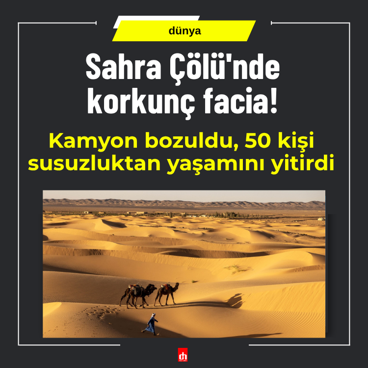 Sahra çölünde kamyon arızalandı: En az 50 kişi susuzluktan hayatını kaybetti