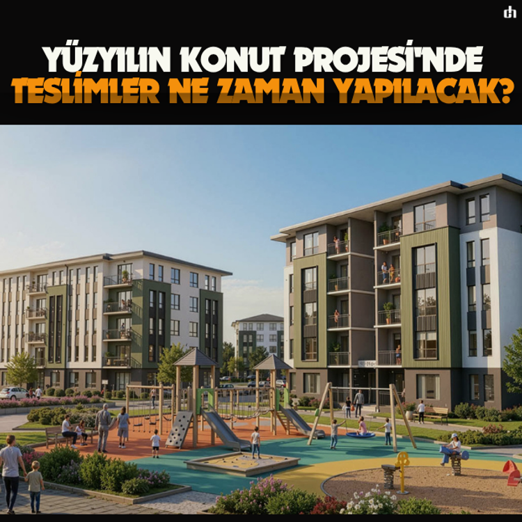 Yüzyılın Konut Projesi'nde teslimler ne zaman yapılacak?