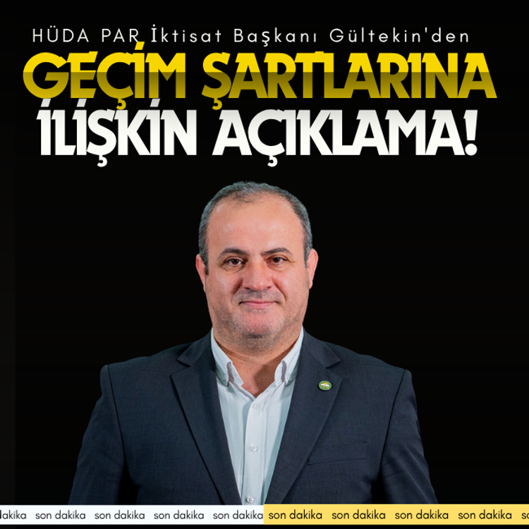 HÜDA PAR İktisat Başkanı Gültekin'den geçim şartlarına ilişkin açıklama!