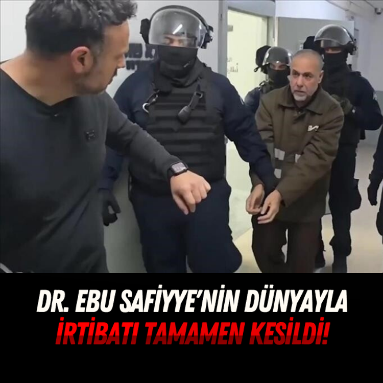 Dr Ebu Safiyye'nin dünyayla irtibatı tamamen kesildi!