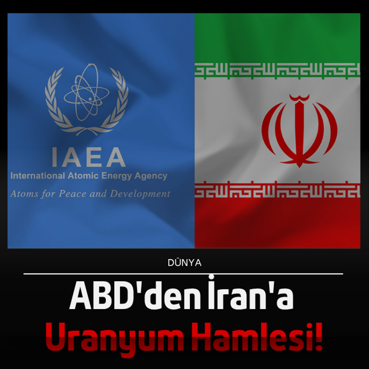 ABD'den İran'a uranyum hamlesi!