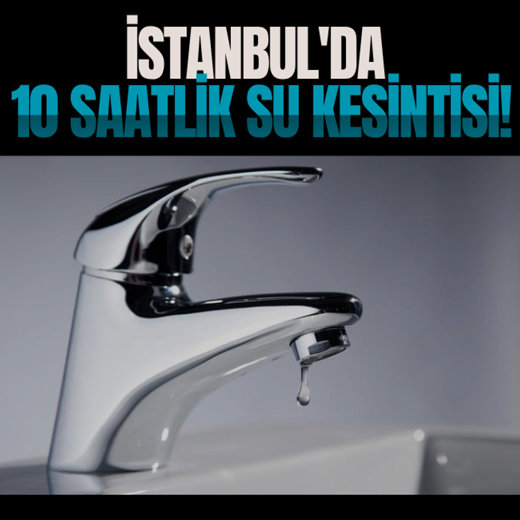 İstanbul'da 10 saatlik su kesintisi!