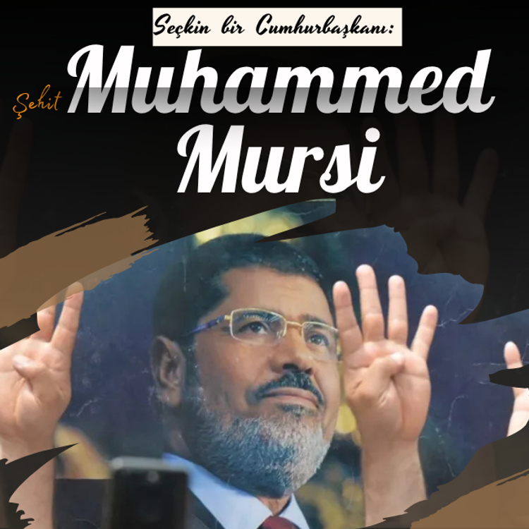Seçkin bir cumhurbaşkanı: Şehit Muhammed Mursi!