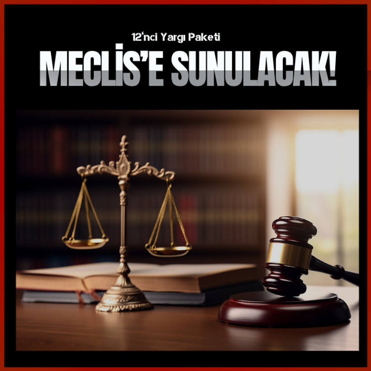 12’nci Yargı Paketi Meclis’e sunulacak!