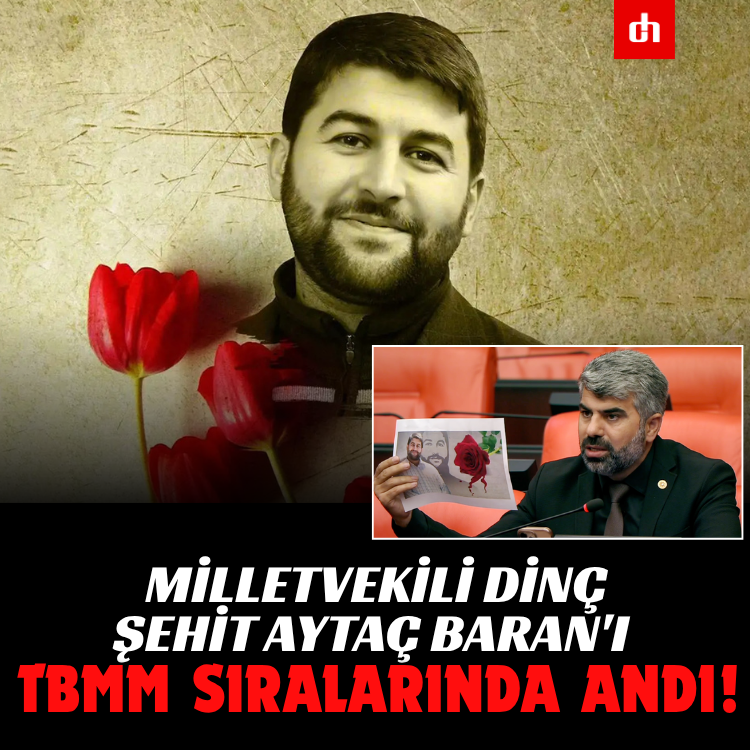 Milletvekili Dinç, Şehit Aytaç Baran'ı TBMM sıralarında andı!