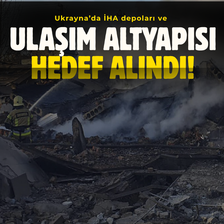 Rusya: Ukrayna’da İHA depoları ile enerji ve ulaşım altyapısı hedef alındı!