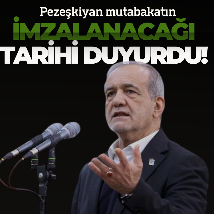 Pezeşkiyan Mutabakatın imzalanacağı tarihi duyurdu!